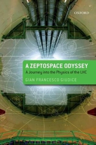 Cover of A Zeptospace Odyssey: A Journey into the Physics of the LHC