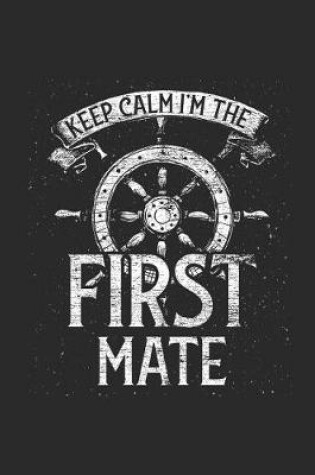 Cover of Keep Calm I'm The First Mate