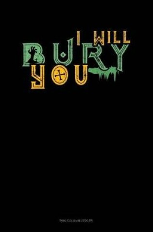 Cover of I Will Bury You