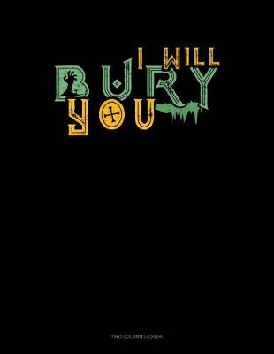 Cover of I Will Bury You