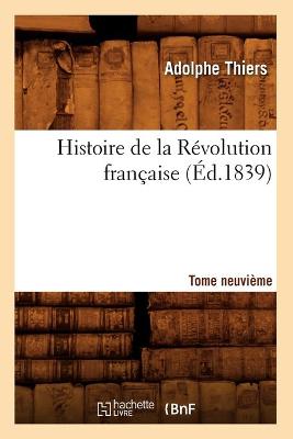 Book cover for Histoire de la Revolution Francaise. Tome Neuvieme (Ed.1839)