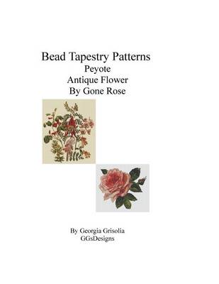 Book cover for Bead Tapestry Patterns Peyote Antique Flower By Gone Rose