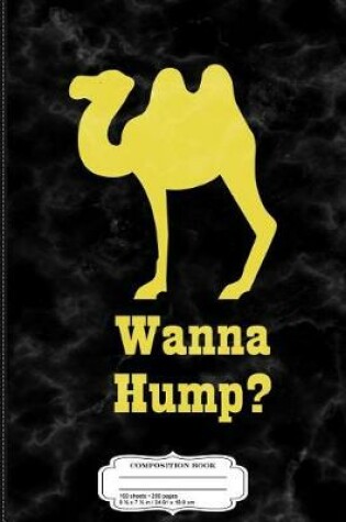 Cover of Wanna Hump Funny Camel Composition Notebook