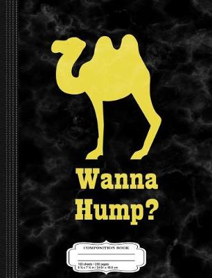 Book cover for Wanna Hump Funny Camel Composition Notebook