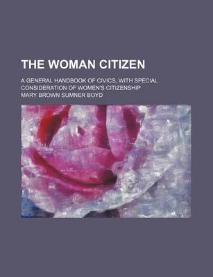 Book cover for The Woman Citizen; A General Handbook of Civics, with Special Consideration of Women's Citizenship