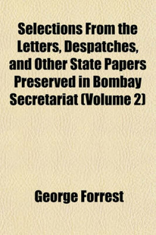 Cover of Selections from the Letters, Despatches, and Other State Papers Preserved in Bombay Secretariat (Volume 2)