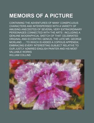 Book cover for Memoirs of a Picture (Volume 3); Containing the Adventures of Many Conspicuous Characters and Interspersed with a Variety of Amusing Anecdotes of Several Very Extraordinary Personages Connected with the Arts Including a Genuine Biographical Sketch of That