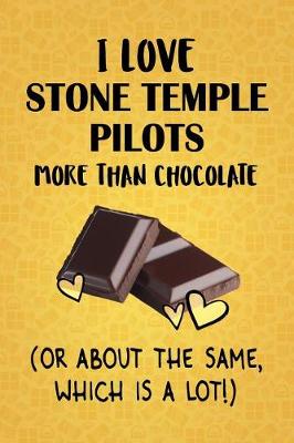 Book cover for I Love Stone Temple Pilots More Than Chocolate (Or About The Same, Which Is A Lot!)