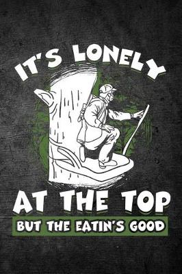 Book cover for It's Lonely at the Top But the Eatin's Good