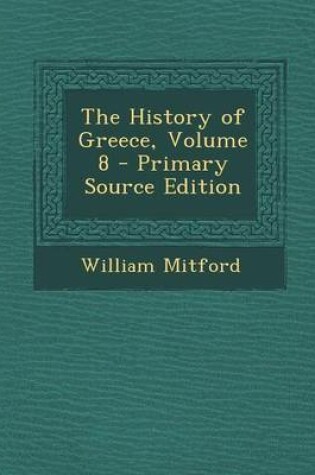 Cover of The History of Greece, Volume 8 - Primary Source Edition