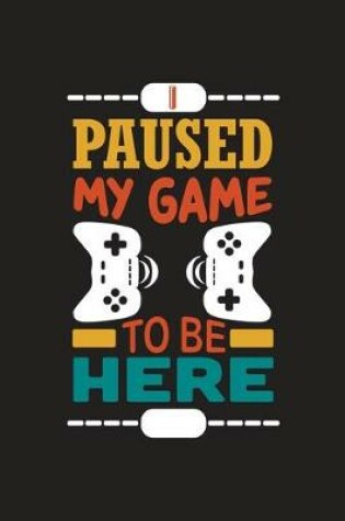 Cover of Paused My Game To Be Here