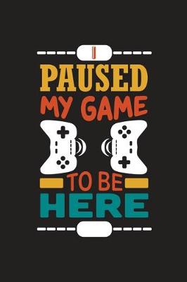 Book cover for Paused My Game To Be Here