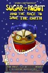 Book cover for Sugar the Robot and the race to save the Earth