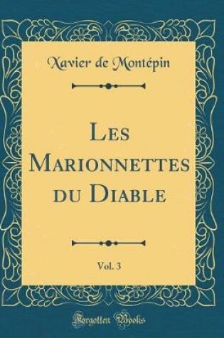 Cover of Les Marionnettes du Diable, Vol. 3 (Classic Reprint)