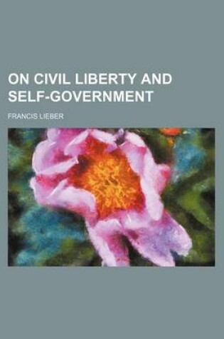 Cover of On Civil Liberty and Self-Government (Volume 1)