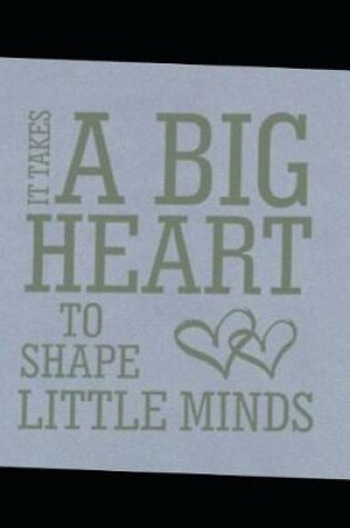 Cover of It takes a big heart to shape little minds