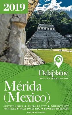 Book cover for Merida (Mexico) - The Delaplaine 2019 Long Weekend Guide