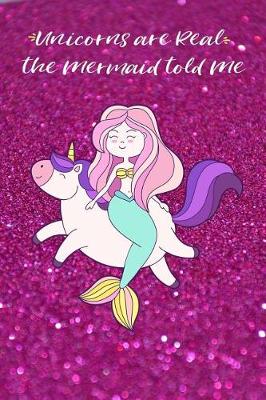 Book cover for Unicorns Are Real the Mermaid Told Me