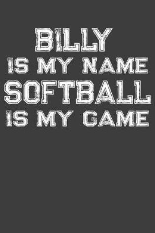 Cover of Billy Is My Name Softball Is My Game