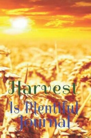 Cover of Harvest Is Plentiful Journal