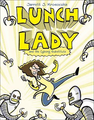 Cover of Lunch Lady and the Cyborg Substitute