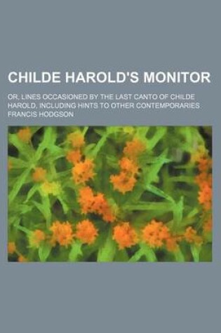 Cover of Childe Harold's Monitor; Or, Lines Occasioned by the Last Canto of Childe Harold, Including Hints to Other Contemporaries