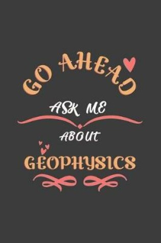 Cover of Go Ahead Ask Me About Geophysics