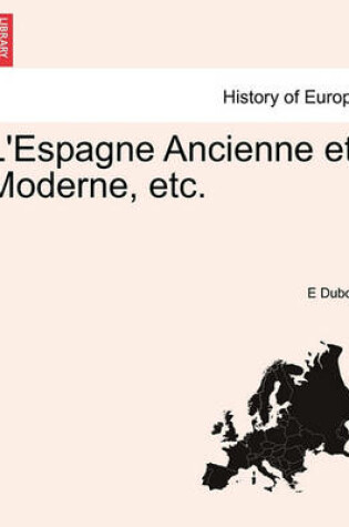 Cover of L'Espagne Ancienne Et Moderne, Etc.