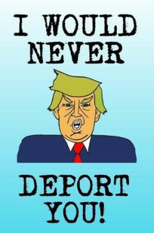 Cover of I Would Never Deport You