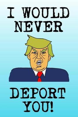 Book cover for I Would Never Deport You