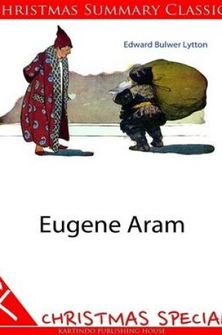 Cover of Eugene Aram [Christmas Summary Classics]