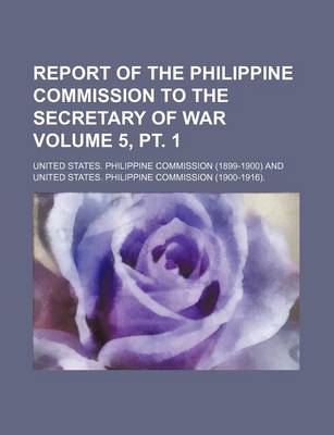 Book cover for Report of the Philippine Commission to the Secretary of War Volume 5, PT. 1