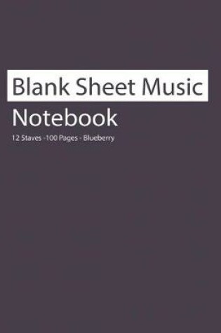 Cover of Blank Sheet Music Notebook 12 Staves 100 Pages Blueberry