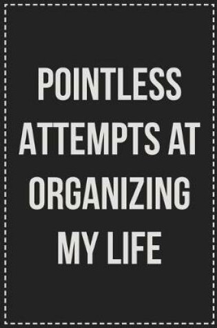 Cover of Pointless Attempts at Organizing My Life