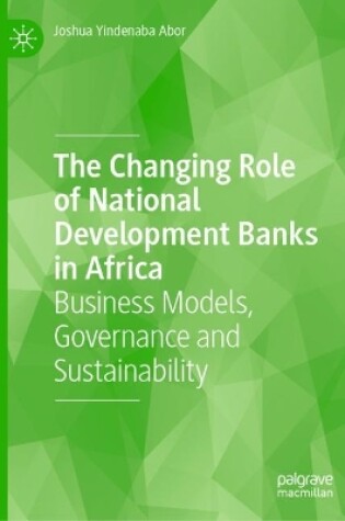 Cover of The Changing Role of National Development Banks in Africa