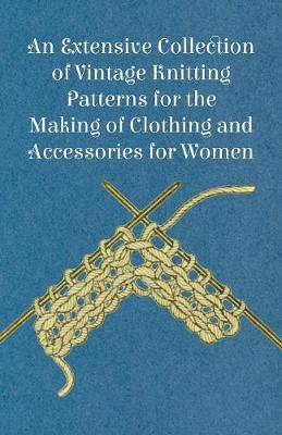 Book cover for An Extensive Collection of Vintage Knitting Patterns for the Making of Clothing and Accessories for Women