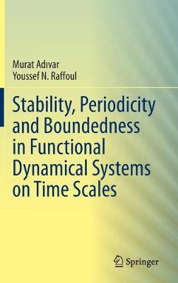 Book cover for Stability, Periodicity and Boundedness in Functional Dynamical Systems on Time Scales