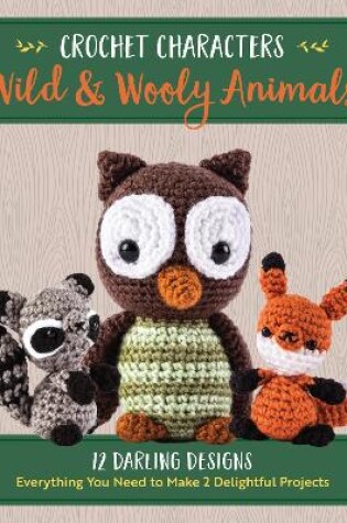Cover of Crochet Characters Wild & Wooly Animals