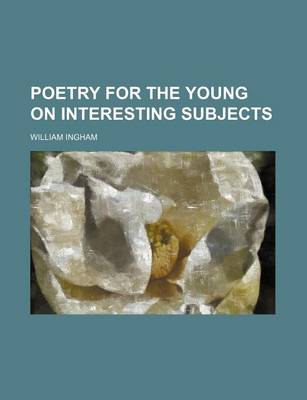 Book cover for Poetry for the Young on Interesting Subjects