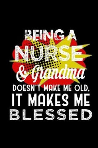 Cover of Being a nurse & grandma doesn't make me old, it makes me blessed