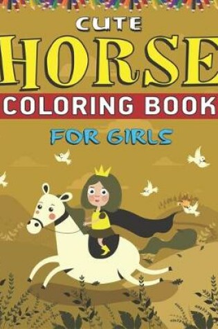 Cover of Cute Horse Coloring Book For Girls