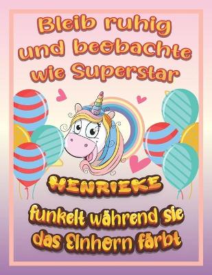 Book cover for Bleib ruhig und beobachte wie Superstar Henrieke funkelt während sie das Einhorn färbt