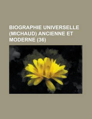 Book cover for Biographie Universelle (Michaud) Ancienne Et Moderne (36 )