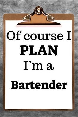 Book cover for Of Course I Plan I'm a Bartender