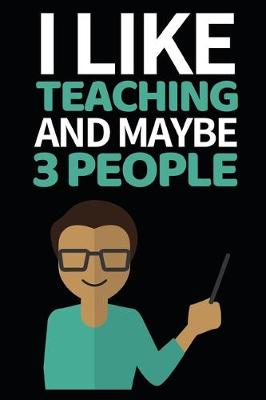 Book cover for I Like Teacher And Maybe 3 People