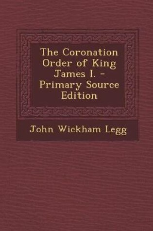 Cover of The Coronation Order of King James I. - Primary Source Edition