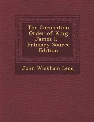 Book cover for The Coronation Order of King James I. - Primary Source Edition