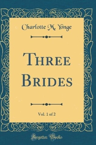 Cover of Three Brides, Vol. 1 of 2 (Classic Reprint)