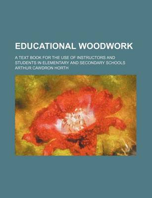 Book cover for Educational Woodwork; A Text Book for the Use of Instructors and Students in Elementary and Secondary Schools