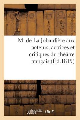 Cover of M. de la Jobardière Aux Acteurs, Actrices Et Critiques Du Théâtre Français